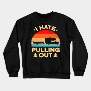 I Hate Pulling Out Funny Camping Camper Boat Vintage Retro Crewneck Sweatshirt